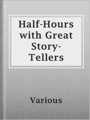 cover image of Half-Hours with Great Story-Tellers